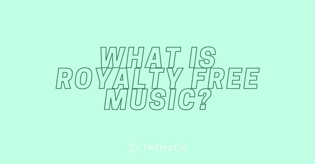 Thematic: What is Royalty Free Music?