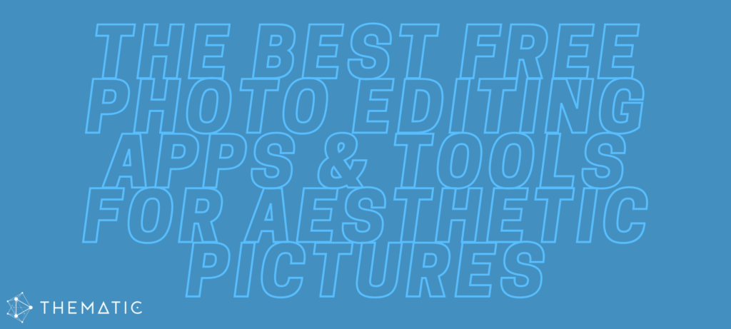 The best free photo editing apps & tools for aesthetic pictures