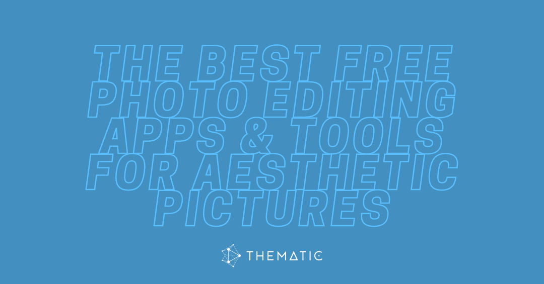 The Best Free Photo Editing Apps & Tools for Aesthetic Pictures