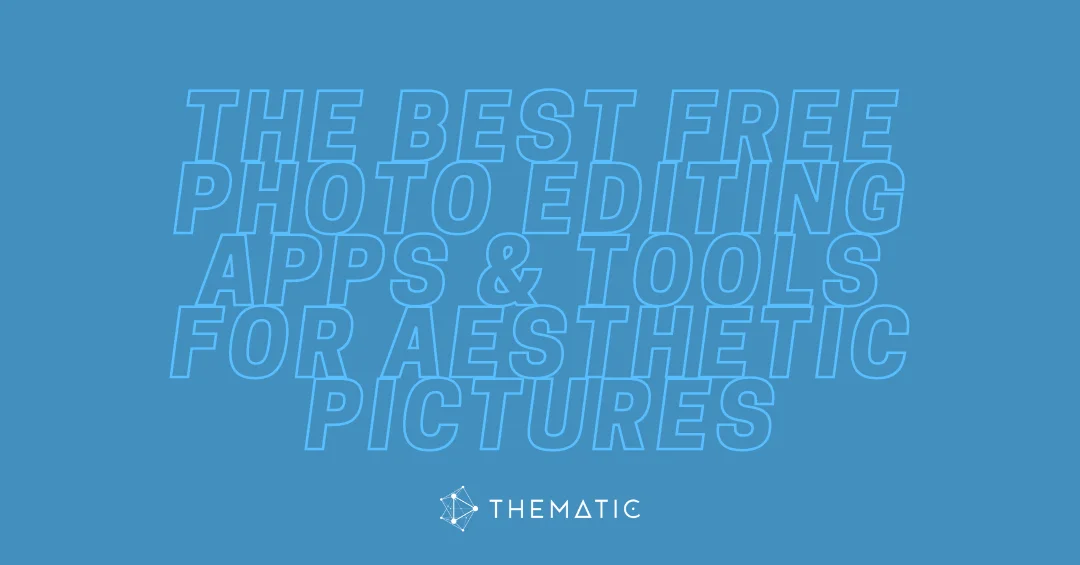 The best free photo editing apps & tools for aesthetic pictures