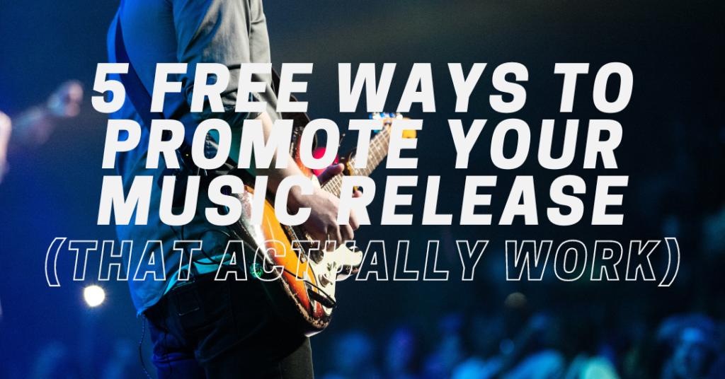 5 Free Ways To Promote Your Music Release (That Actually Work)