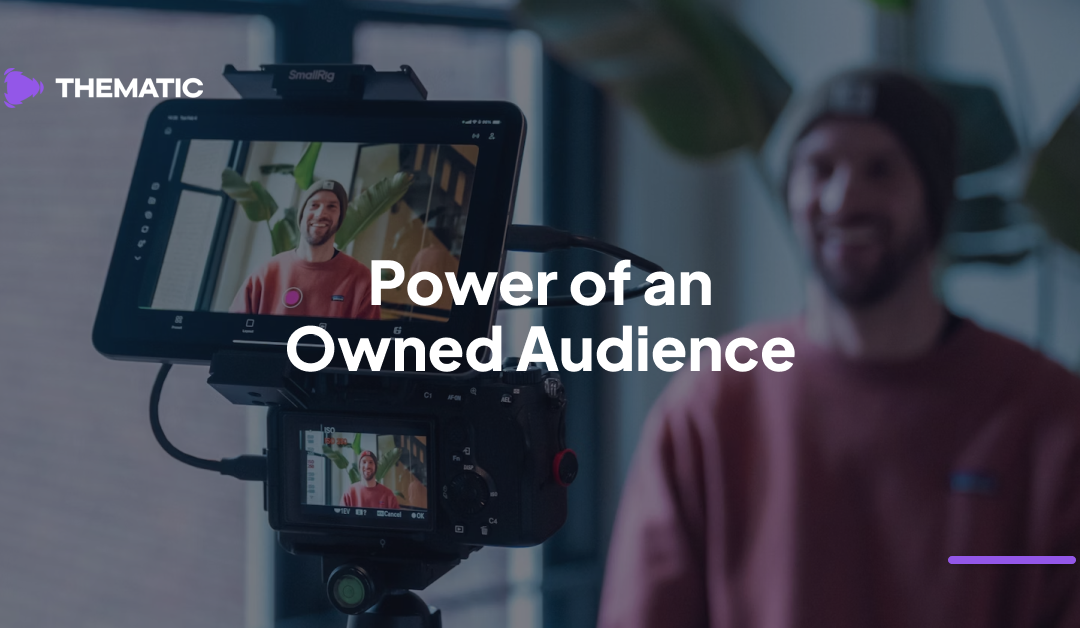 Unlock the Power of an Owned Audience: Essential Tips for 2024