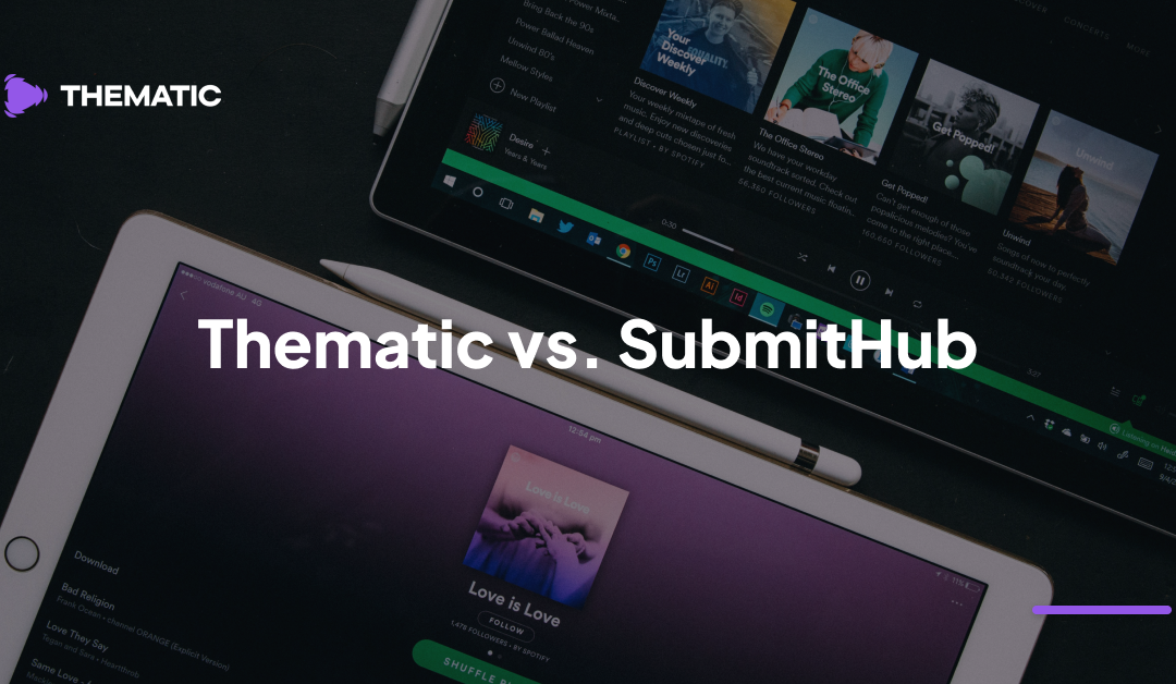 Thematic vs SubmitHub: Two Ways to Get Your Music Discovered